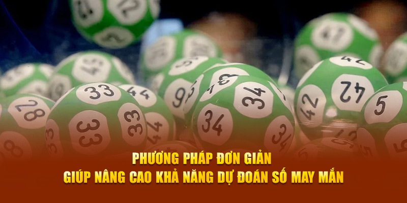 Phương pháp đơn giản giúp nâng cao khả năng dự đoán số may mắn
